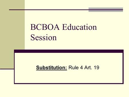 BCBOA Education Session Substitution: Rule 4 Art. 19.