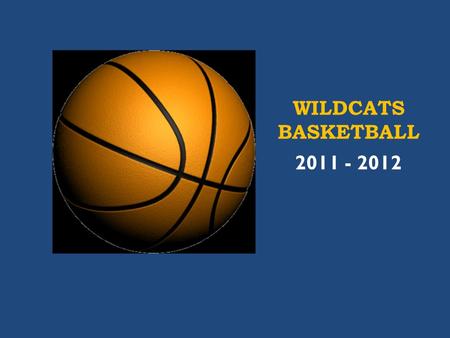 WILDCATS BASKETBALL 2011 - 2012. SCHEDULE  A-SEASON  1/9 MON POLK (HOME)  1/11 WED VAN BUREN (HOME)  1/18 WED GARFIELD (AWAY)  1/23 MON WASHINGTON.