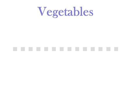 Vegetables. Classification of Vegetables Webster’s dictionary refers to vegetables as “any plant,” but more specifically as those that are edible. The.