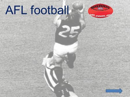 AFL football. Contents What AFL is: Positions: Some of the gear: Teams Umpires Aim of the game Goal posts.