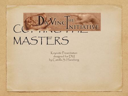 COPYING THE MASTERS Keynote Presentation designed for DVI by Camilla S. Haneberg.