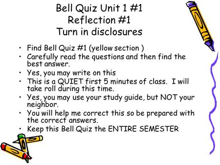 Bell Quiz Unit 1 #1 Reflection #1 Turn in disclosures Find Bell Quiz #1 (yellow section ) Carefully read the questions and then find the best answer. Yes,