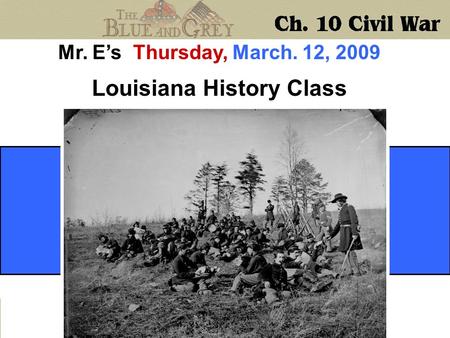 Mr. E’s Thursday, March. 12, 2009 Louisiana History Class.