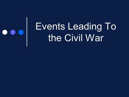 Events Leading To the Civil War. Missouri Compromise The Louisiana Purchase was made in 1803. Before this purchase there were 22 states: 11 free states.