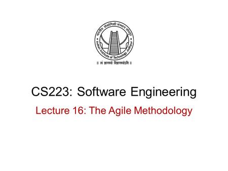 CS223: Software Engineering Lecture 16: The Agile Methodology.