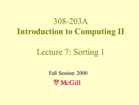 308-203A Introduction to Computing II Lecture 7: Sorting 1 Fall Session 2000.