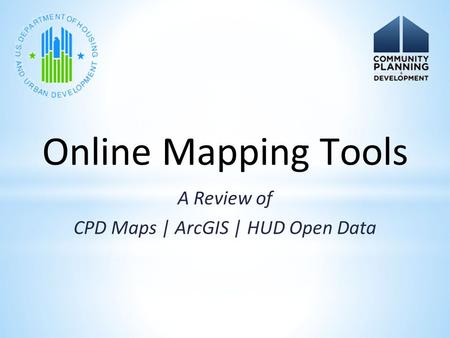 A Review of CPD Maps | ArcGIS | HUD Open Data Online Mapping Tools.