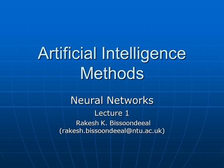 Artificial Intelligence Methods Neural Networks Lecture 1 Rakesh K. Bissoondeeal Rakesh K.