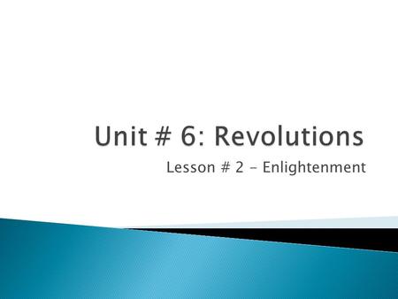 Lesson # 2 - Enlightenment.  Page 159 ◦ Bell Ringer:  What was the Scientific Revolution? Will the SR have the greatest impact on economics, politics,