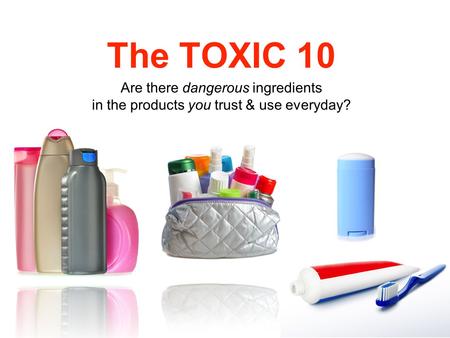 The TOXIC 10 Are there dangerous ingredients