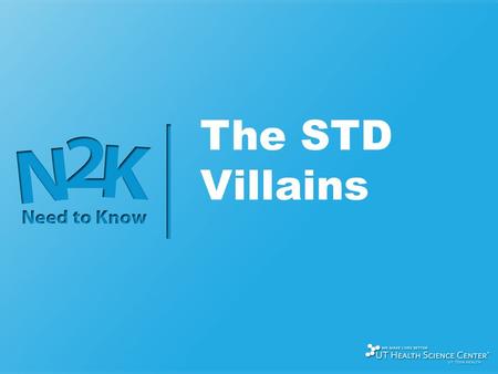 The STD Villains. What to Know About STDs Sum-How big is the problem? Sort-What type is it? Spread-How do I put myself at risk for getting an STD? Symptoms-How.