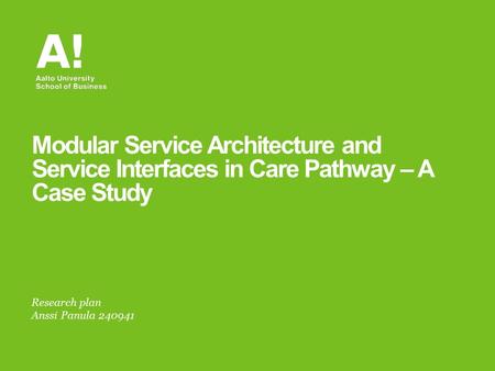 Research plan Anssi Panula 240941 Modular Service Architecture and Service Interfaces in Care Pathway – A Case Study.