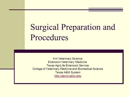 Surgical Preparation and Procedures 4-H Veterinary Science Extension Veterinary Medicine Texas AgriLife Extension Service College of Veterinary Medicine.