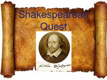 Shakespearean Quest Do Now: In 60 seconds write down everything you know about Shakespeare!