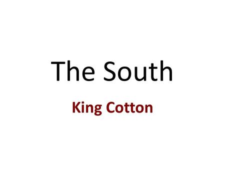 The South King Cotton. Growth of the Cotton Industry Before the American Revolution – main crops were rice, indigo, & tobacco After the American Revolution.