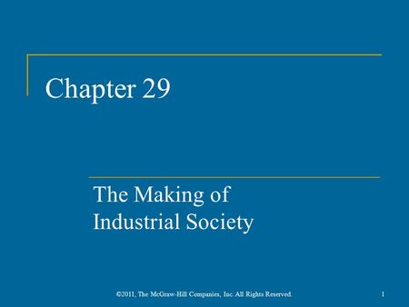 Chapter 29 The Making of Industrial Society 1©2011, The McGraw-Hill Companies, Inc. All Rights Reserved.