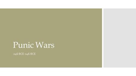 Punic Wars 246 BCE-146 BCE. Carthage  Founded by the Phoenicians (813 BCE)  Began as a small port on the coast of Africa used to re-supply and repair.