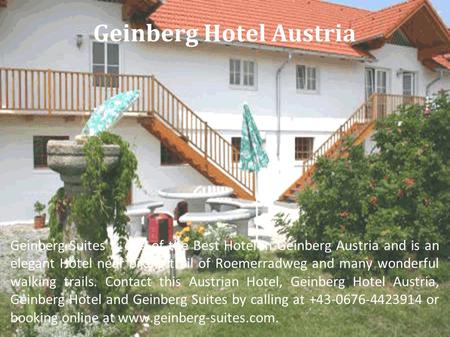 Geinberg Hotel Austria Geinberg Suites is one of the Best Hotel in Geinberg Austria and is an elegant Hotel near biking trail of Roemerradweg and many.