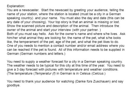 Explanation: You are a newscaster. Start the newscast by greeting your audience, telling the name of your station, where the station is located (must be.