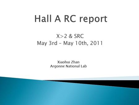 X>2 & SRC May 3rd – May 10th, 2011 Xiaohui Zhan Argonne National Lab.