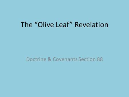 The “Olive Leaf” Revelation Doctrine & Covenants Section 88.