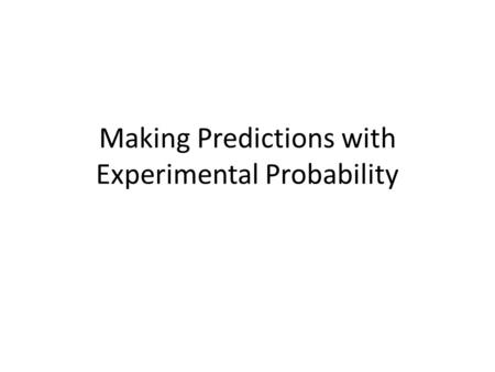 Making Predictions with Experimental Probability.