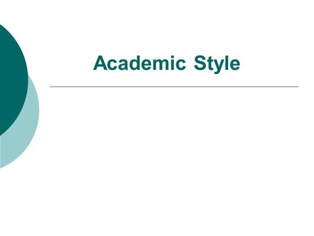 Academic Style. I. The main features of academic writing are as follows: 1. It is formal in an impersonal or objective style (often using impersonal pronouns.