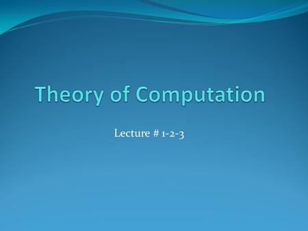 Lecture # 1-2-3. Book Introduction to Theory of Computation by Anil Maheshwari Michiel Smid, 2014 “Introduction to computer theory” by Daniel I.A. Cohen.