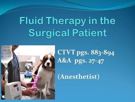 CTVT pgs. 883-894 A&A pgs. 27-47 (Anesthetist). Indications for Fluid Administration Hypovolemia.