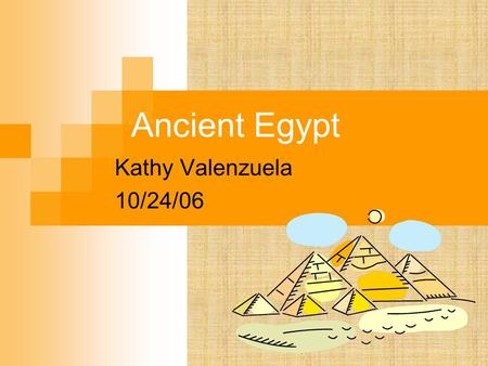 Ancient Egypt Kathy Valenzuela 10/24/06 Essential Question What major events or innovations occurred in ancient Egypt? Why do we care today?