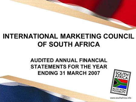 INTERNATIONAL MARKETING COUNCIL OF SOUTH AFRICA AUDITED ANNUAL FINANCIAL STATEMENTS FOR THE YEAR ENDING 31 MARCH 2007.