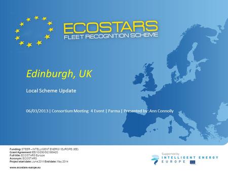 Funding: STEER – INTELLIGENT ENERGY EUROPE (IEE) Grant Agreement IEE/10/290/SI2.589420 Full title: ECOSTARS Europe Acronym: ECOSTARS Project start date: