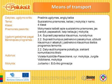 Mokymo inovacijų taikymo infrastruktūros kūrimas siekiant plėtoti netradicinio ugdymo formų įvairovę. VP1-2.2-ŠMM-05-K-01-068 Dalykas, ugdymo sritis: Tema: