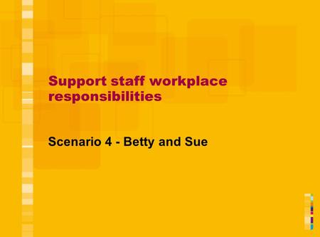 Support staff workplace responsibilities Scenario 4 - Betty and Sue.