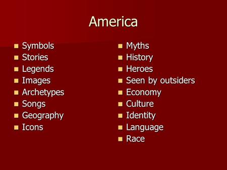 America Symbols Symbols Stories Stories Legends Legends Images Images Archetypes Archetypes Songs Songs Geography Geography Icons Icons Myths Myths History.