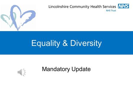 Equality & Diversity Mandatory Update Welcome Equality & Diversity, is it good Customer Care? How does the Care Quality Commission connect with Equality.