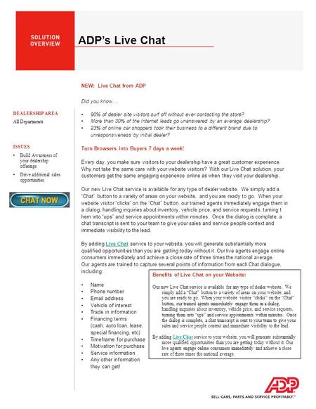 ADP’s Live Chat NEW: Live Chat from ADP DEALERSHIP AREA All Departments ISSUES Build Awareness of your dealership offerings Drive additional sales opportunities.