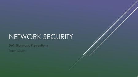 NETWORK SECURITY Definitions and Preventions Toby Wilson.