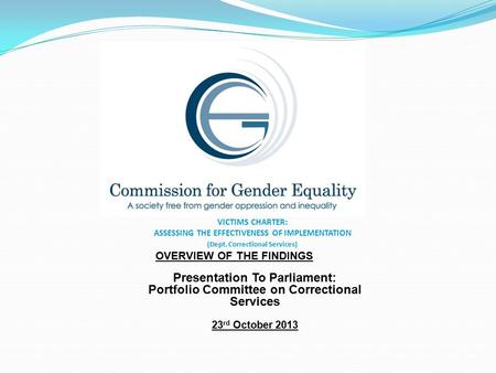 VICTIMS CHARTER: ASSESSING THE EFFECTIVENESS OF IMPLEMENTATION (Dept. Correctional Services) Presentation To Parliament: Portfolio Committee on Correctional.