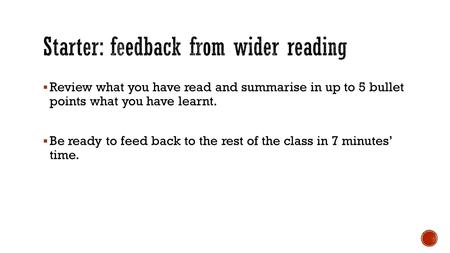  Review what you have read and summarise in up to 5 bullet points what you have learnt.  Be ready to feed back to the rest of the class in 7 minutes’