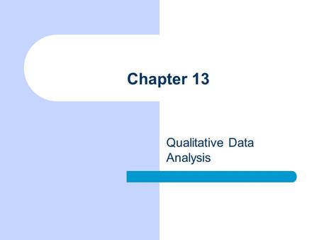 Chapter 13 Qualitative Data Analysis. Chapter Outline Linking Theory and Analysis Qualitative Data Processing Computer Programs for Qualitative Data The.