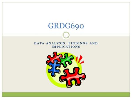 DATA ANALYSIS, FINDINGS AND IMPLICATIONS GRDG690.