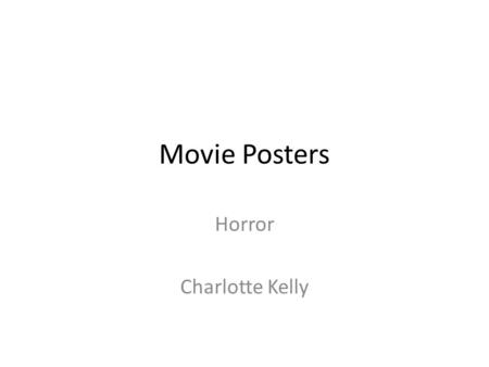 Movie Posters Horror Charlotte Kelly. The background is a solid black, to make the main image and text stand out The red font, is bold and stands out.