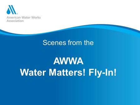 Scenes from the AWWA Water Matters! Fly-In!. Delegates gather for briefings, discussion.