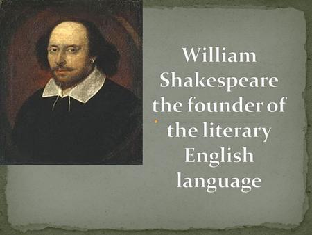 Shakespeare was born on 23 April 1564 in Stratford-upon-Avon in England. His father was a successful glove-maker and a farmer. His mother was the daughter.