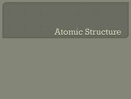 Atomic Structure.