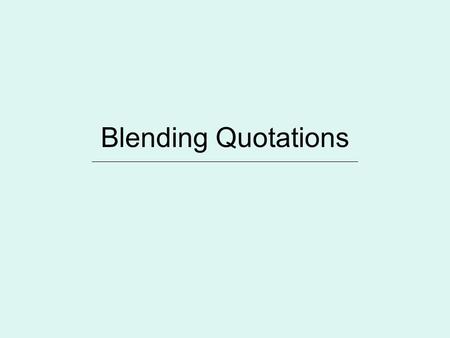 Blending Quotations ________________________________________________________________.