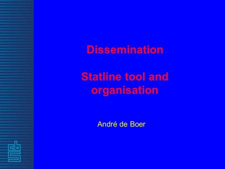 Dissemination Statline tool and organisation André de Boer.