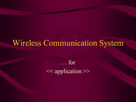 Wireless Communication System … for >. Basic System Design Describe some key features of your system...