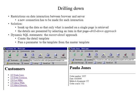 Drilling down Restrictions on data interaction between browser and server a new connection has to be made for each interaction Solution: break up the data.